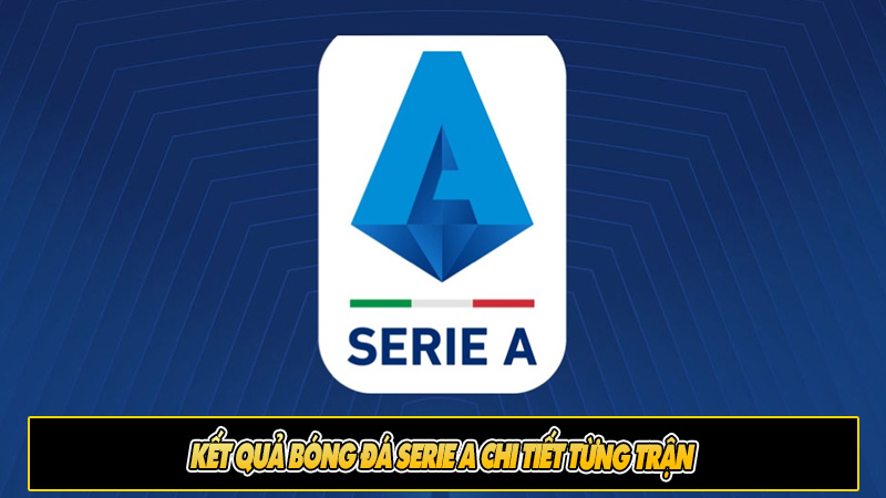 Kết quả bóng đá Serie A chi tiết từng trận