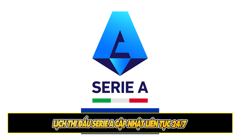 Lịch thi đấu Serie A Cập nhật liên tục 24/7