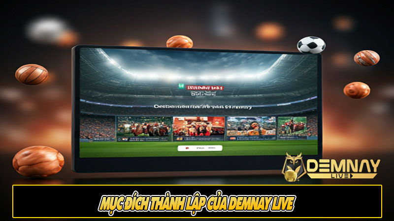 Mục đích thành lập của Demnay live